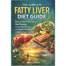 (영문도서)The Complete Fatty Liver Diet Guide: Reverse NAFLD Naturally with Meal Planning ... Paperback, Independently Published, English, 9798243471732