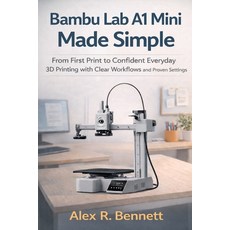 (英文圖書)Bambu Lab A1 Mini Made Simple: From First Print to Confident Everyday 3D Printin... 平裝版, Independently Published, 英文