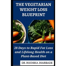 (영문도서) The Vegetarian Weight Loss Blueprint: 28 Days to Rapid Fat Loss and Lifelong He... Paperback, Independently Published, English, 9798313233338