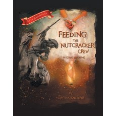 (영문도서) Feeding the Nutcracker Crew in Cody Wyoming Paperback, Archway Publishing, English, 9781665728072