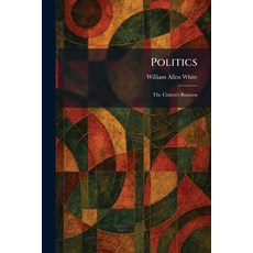 (영문도서)Politics: The Citizen's Business Paperback, Tradd Street Press, English, 9781025408613