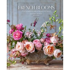 French Blooms: Floral Arrangements Inspired by Paris and Beyond, Rizzoli International Publi...