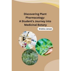 (영문도서) Discovering Plant Pharmacology: A Student's Journey into Medicinal Botany Paperback, Self, English, 9798869023667