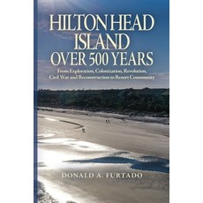 (영문도서)Hilton Head Island Over 500 Years: From Exploration Colonization Revolution C... Paperback, Independently Published, English, 9798252087580 Independently Published, English, 9798252087580