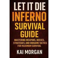 (영문도서)Let It Die: Inferno Survival Guide: Mastering Weapons Bosses Strategies and E... Paperback, Independently Published, English, 9798276404561