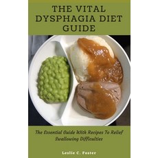 (영문도서) The Vital Dysphagia Diet Guide: The Essential Guide With Recipes To Relief Swallowing Difficu... Paperback, Independently Published, English, 9798548023568