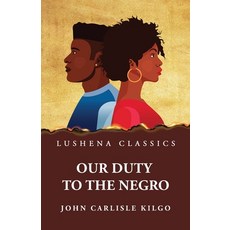 (영문도서) Our Duty to the Negro Paperback, Lushena Books, English, 9798890965226