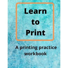 (영문도서) Learn to Print: A Printing Practice Workbook Paperback, Independently Published, English, 9798748694704