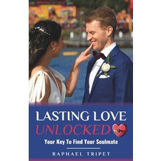 (영문도서) Lasting Love Unlocked: Your Key To Find Your Soulmate Paperback, Independently Published, English, 9798868114816