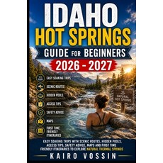 (영문도서)Idaho Hot Springs Guide for Beginners: Easy Soaking Trips with Scenic Routes Hid... Paperback, Independently Published, English, 9798195682965 Independently Published, English, 9798195682965