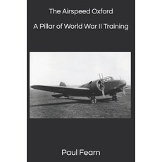 (영문도서) The Airspeed Oxford: A Pillar of World War II Training Paperback, Independently Published, English, 9798336100723