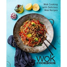 (영문도서) Wok Cookbook: Wok Cooking with Delicious Wok Recipes (2nd Edition) Paperback, Independently Published, English, 9781793858900