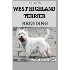 The New West Highland Terrier Breeding Paperback, Independently Published, English, 9798711586593