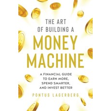 The Art of Building a Money Machine: A Financial Guide to Earn More Spend Smarter and Invest Better Paperback, Independently Published, English, 9798560455897