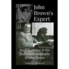 (영문도서) John Brown's Expert: Boyd Stutler & His Unfinished Biography of John Brown Paperback, Lulu.com, English, 9781329867819