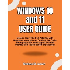 (영문도서)Windows 10 and 11 User Guide: Unlock Your PC's Full Potential with Seamless Inte... Paperback, Independently Published, English, 9798298148566