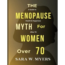 (영문도서) The Menopause Myth for Women Over 70: A Guide to Health And Happiness After 70 Paperback, Independently Published, English, 9798339176510