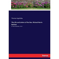 (영문도서) The Life and Letters of the Rev. Richard Harris Barham: In Two Volumes. Vol. I Paperback, Hansebooks, English, 9783744691611