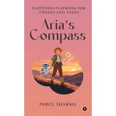 (영문도서)Aria's Compass: Happiness Playbook for Tweens and Teens Hardcover, Notion Press, English, 9798900232898