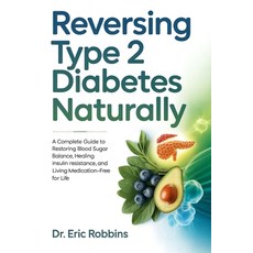 (영문도서)Reversing Type 2 Diabetes Naturally: A Complete Guide to Restoring Blood Sugar B... Paperback, Independently Published, English, 9798277537954