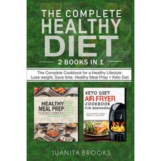 The Complete Healthy Diet: Lose Weight Save Time. 2 Books in 1: Healthy Meal Prep & Keto Diet Airfr... Paperback, Independently Published