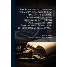 (영문도서)The Surprising Adventures of Bampfylde Moore Carew King of the Beggars Contain... Paperback, Nabu Press, English, 9781177246293