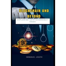 (영문도서) Blockchain and Beyond: Exploring Cryptocurrency Trade Paperback, Emmanuel Joseph, English, 9788156094463