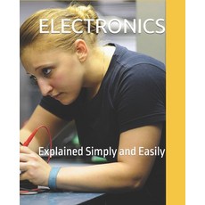 (영문도서) Electronics: Explained Simply and Easily Paperback, Independently Published, English, 9798864368992