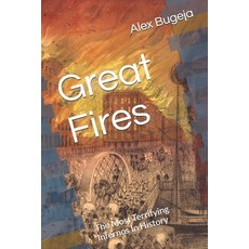 (영문도서) Great Fires: The Most Terrifying Infernos In History Paperback, Independently Published, English, 9798306561783