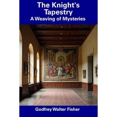 (영문도서) The Knight's Tapestry: A Weaving of Mysteries Paperback, Independently Published, English, 9798305242614