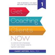 Get Coaching Clients Now: 15 Step by Step Strategies to Get High Paying Clients Quickly and Easily Paperback, Elizabeth Motzek, English, 9781999481414