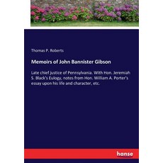 (영문도서) Memoirs of John Bannister Gibson: Late chief justice of Pennsylvania. With Hon.... Paperback, Hansebooks, English, 9783337424091