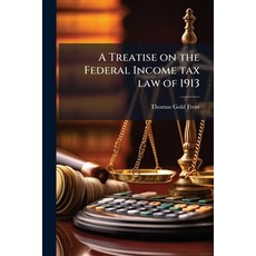 (영문도서)A Treatise on the Federal Income tax law of 1913 Paperback, Hutson Street Press, English, 9781024113044
