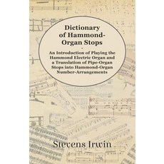 (영문도서) Dictionary of Hammond-Organ Stops - An Introduction of Playing the Hammond Electric Organ and... Paperback, Muller Press, English, 9781447455417