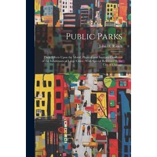 (영문도서) Public Parks: Their Effects Upon the Moral Physical and Sanitary Condition of the Inhabitant... Paperback, Legare Street Press, English, 9781022211797