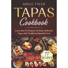 Tapas Cookbook:Learn How To Prepare At Home Authentic Tapas And Traditional Spanish Food, Independently Published, English, 9798701765526