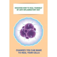 Discover How To Heal Yourself By Anti Inflammatory Diet: Changes You Can Make To Heal Your Cells: An... Paperback, Independently Published, English, 9798740274379