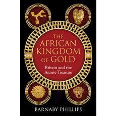 (영문도서)The African Kingdom of Gold: Britain and the Asante Treasure Hardcover, Oneworld Publications, English, 9781836431336