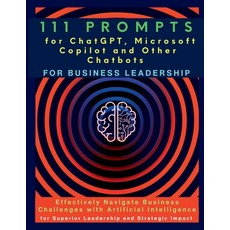 (영문도서) 111 Prompts for ChatGPT Microsoft Copilot and Other Chatbots for Business Leadership: Effect... Paperback, Aria Capri International Inc., English, 9781990709906