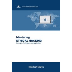 (영문도서) Mastering Ethical Hacking: Concepts Techniques and Applications Paperback, Independently Published, English, 9798861855679