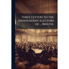 (英文圖書)Three Letters to the Independent Electors of ... Bristol 平裝版, Nabu Press, 英文