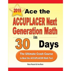 Ace the ACCUPLACER Next Generation Math in 30 Days: The Ultimate Crash Course to Beat the ACCUPLACER... Paperback, Effortless Math Education