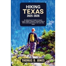 (英文圖書)Hiking Texas 2025-2026: An Adventurer's Guide to Scenic Trails Hidden Canyons ... 平裝版, Independently Published, 英文