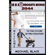 (영문도서) IN A SURROGATE WORLD 2044 - (1st 5 Episodes): Exploring the Future of Baby-Making & Romantic ... Paperback, Independently Published, English, 9798872793113