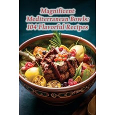 (영문도서) Magnificent Mediterranean Bowls: 104 Flavorful Recipes Paperback, Independently Published, English, 9798866105632