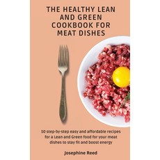 The Healthy Lean and Green Cookbook for Meat Dishes: 50 step-by-step easy and affordable recipes for... Hardcover, Josephine Reed, English, 9781802772395