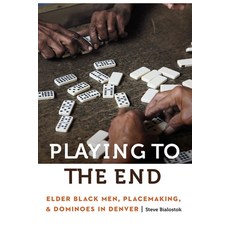 (英文圖書)Playing to the End: Elder Black Men Placemaking and Dominoes in Denver 精裝版, University of Nebraska Press, 英文