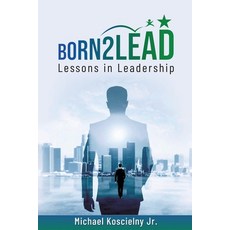 (영문도서) Born2Lead: Lessons in Leadership Paperback, Born2lead Press, English, 9798988866800