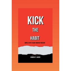 (영문도서) Kick the Habit: Simple Steps to Quit Smoking Forever! Paperback, Independently Published, English, 9798856062693