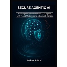 (英文圖書)Secure Agentic AI: Architecting Resilient Autonomous LLM Agents with Threat Mode... 平裝版, Independently Published, 英文